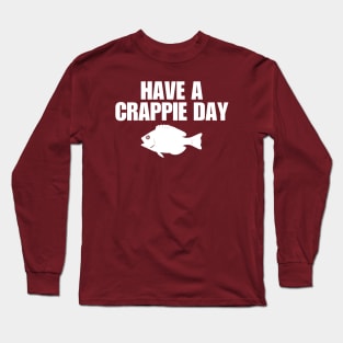 Have A Crappie Day Long Sleeve T-Shirt